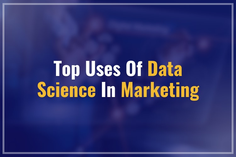 Top Uses Of Data Science In Marketing
