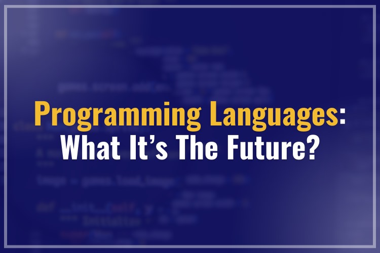 Programming Languages: What It’s the Future? 