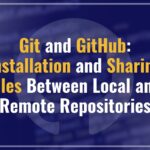 Git and GitHub: Installation and Sharing Files Between Local and Remote Repositories