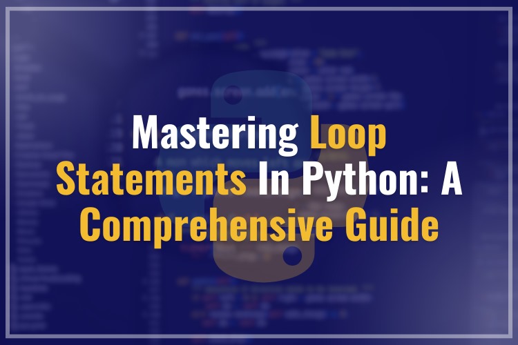 Mastering Loop Statements in Python: A Comprehensive Guide