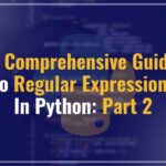 A Comprehensive Guide to Regular Expressions in Python: Part 2