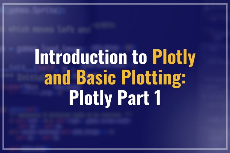 Introduction to Plotly and Basic Plotting: Plotly Part 1