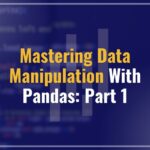 Mastering Data Manipulation with Pandas: Part 1