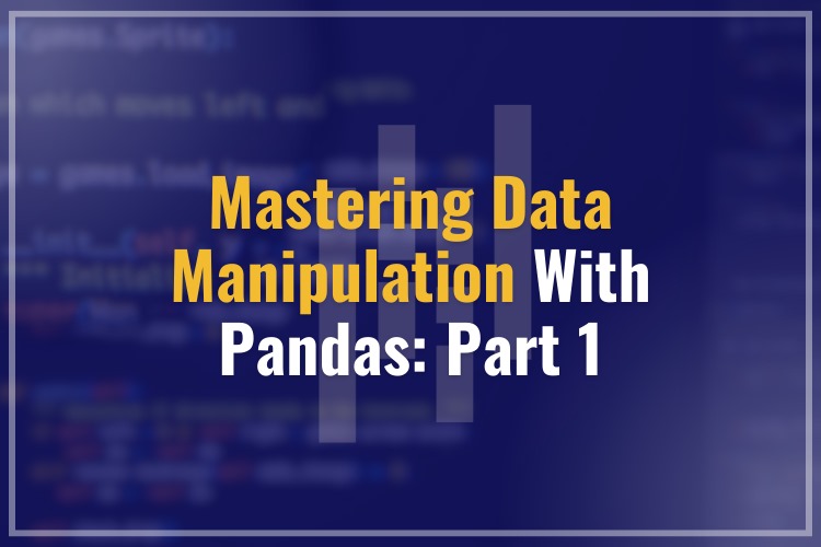 Mastering Data Manipulation with Pandas: Part 1