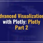 Advanced Visualizations with Plotly: Plotly Part 2